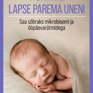 Raamat "7 sammu lapse parema uneni: Saa sõbraks mikrobioomi ja ööpäevarütmidega"